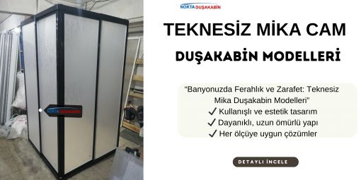 TEKNESİZ MİKA DUŞAKABİNLER TEKNESİZ MİKA DUŞAKABİNLER
